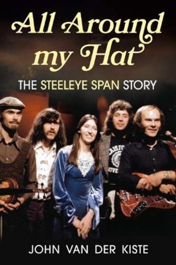 Cover Art for 9781781557457, All Around my Hat Steeleye Span Story by Van der Kiste, John