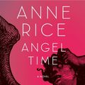 Cover Art for 9780739316085, Angel Time (Anne Rice) by Anne Rice
