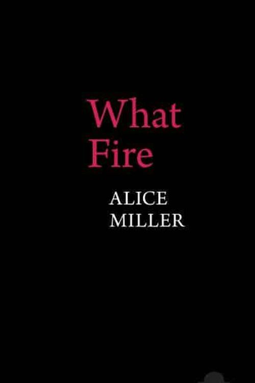 Cover Art for 9781800859623, What Fire by Alice Miller