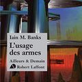 Cover Art for B006928YTM, L'Usage des armes (AILLEURS DEMAIN) (French Edition) by Iain M. Banks