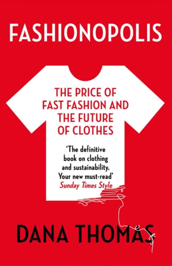 Cover Art for 9781789546088, Fashionopolis: The Price of Fast Fashion – and the Future of Clothes by Dana Thomas