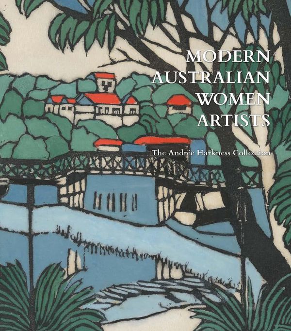 Cover Art for 9780646817569, Modern Australian Women Artists by Andrée Harkness, Anne Gray, Caroline Jordan, Juliana Hooper