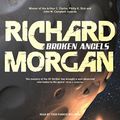 Cover Art for B00OS9SVYG, Broken Angels: Altered Carbon, Book 2 by Richard Morgan