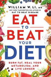 Cover Art for 9781785044465, Eat to Beat Your Diet: A 21–Day Plan to Activate Your Health Defences, Lose Weight and Maximise Healing by Dr. William Li