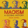 Cover Art for B081K6Q6M4, Maoism: A Global History by Julia Lovell