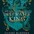 Cover Art for 9780008337186, Deepwater King by Claire McKenna