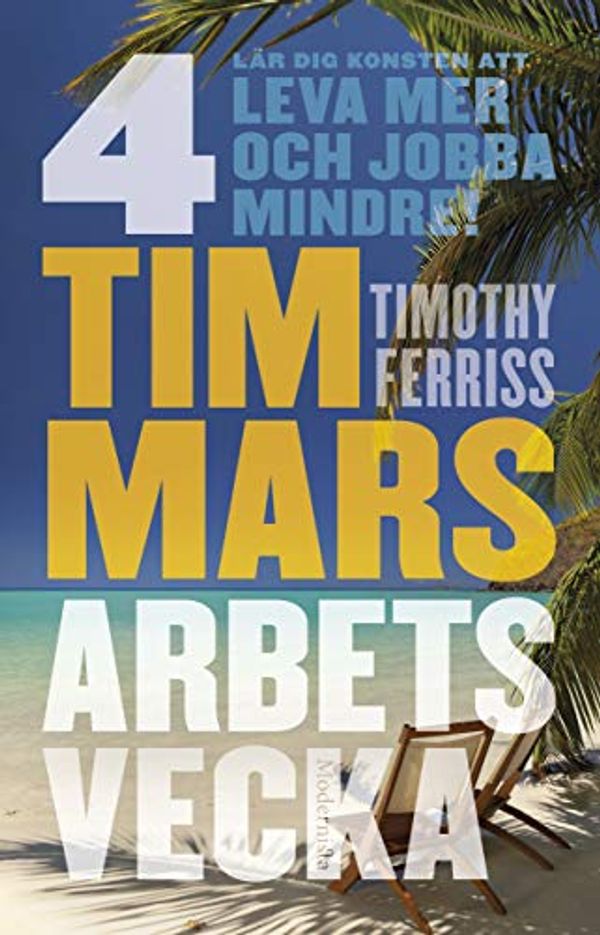 Cover Art for 9789186021535, 4 timmars arbetsvecka : konsten att leva mer & jobba mindre by Timothy Ferriss