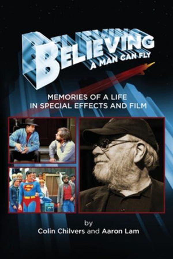 Cover Art for 9781629335179, Believing a Man Can Fly: Memories of a Life in Special Effects and Film by Colin Chilvers, Aaron Lam