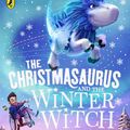 Cover Art for 9780241338612, The Christmasaurus and the Winter Witch by Tom Fletcher, Shane Devries