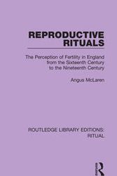 Cover Art for 9780367434519, Reproductive Rituals: The Perception of Fertility in England from the Sixteenth Century to the Nineteenth Century by Angus McLaren