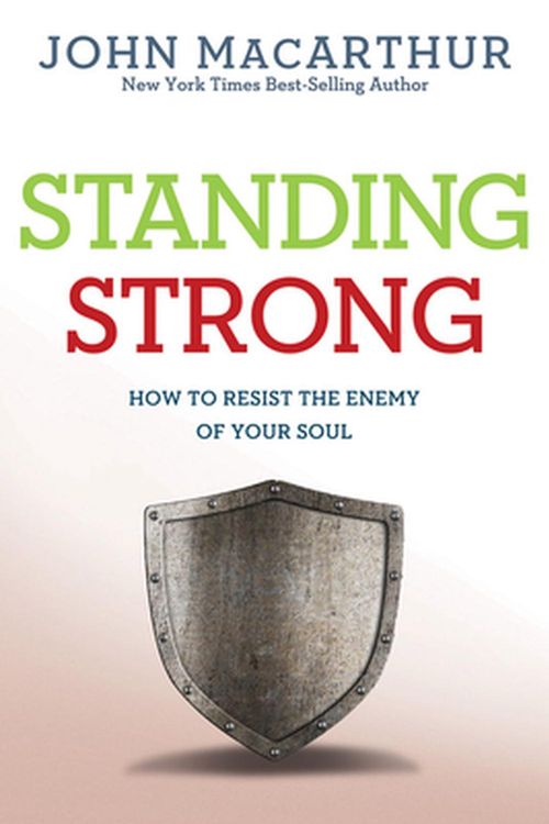 Cover Art for 9781434702968, Standing Strong: How to Resist the Enemy of Your Soul (John Macarthur Study) by MacArthur Jr, John