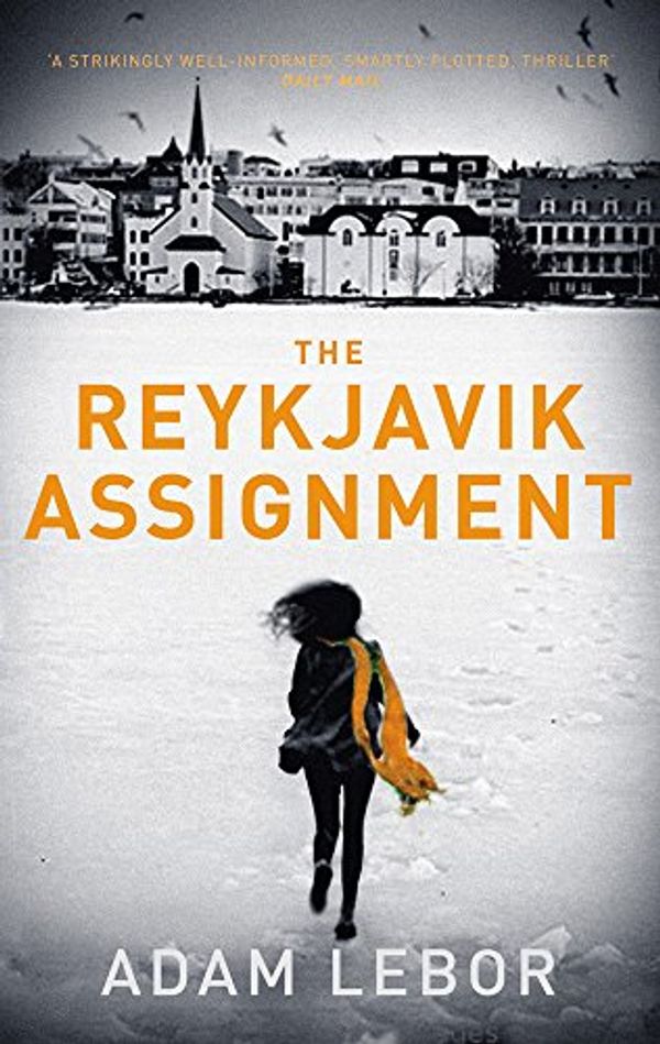 Cover Art for 9781784970291, The Reykjavik Assignment by Adam LeBor