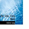 Cover Art for 9781434656599, The Lilac Fairy Book by Andrew Lang