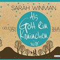 Cover Art for 9783837113228, Als Gott ein Kaninchen war by Sarah Winman, Müller, Carolin, Julia Jentsch