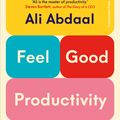 Cover Art for 9781847943736, Feel-Good Productivity by Ali Abdaal