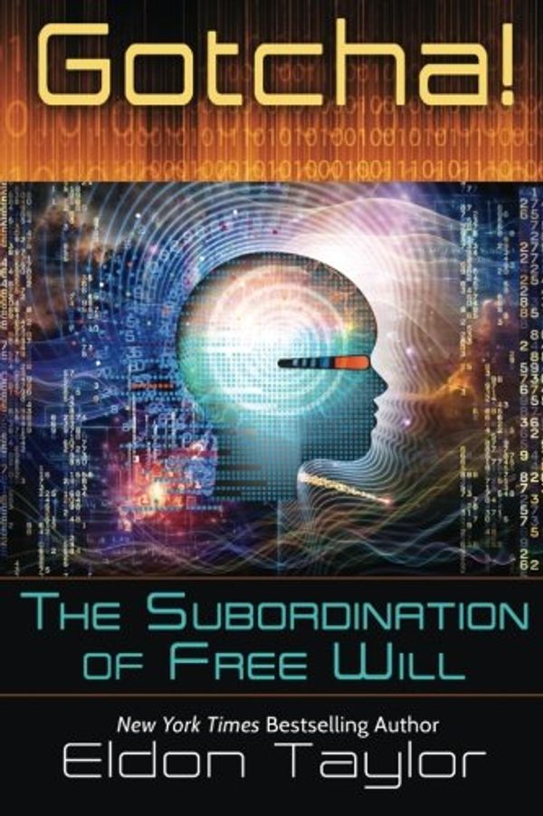 Cover Art for 9781620002360, Gotcha!: The Subordination of Free Will by Eldon Taylor