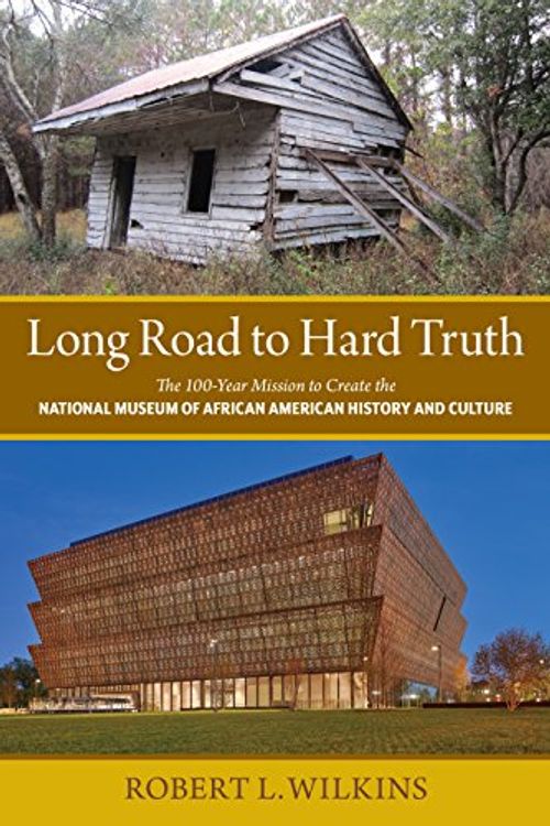 Cover Art for 9780997910407, Long Road to Hard TruthThe 100 Year Mission to Create the National Mus... by Robert Leon Wilkins