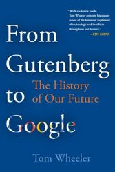 Cover Art for 9780815735328, From Gutenberg to Google: The History of Our Future by Tom Wheeler