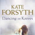 Cover Art for 9780857983466, Dancing on Knives by Kate Forsyth
