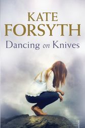 Cover Art for 9780857983466, Dancing on Knives by Kate Forsyth