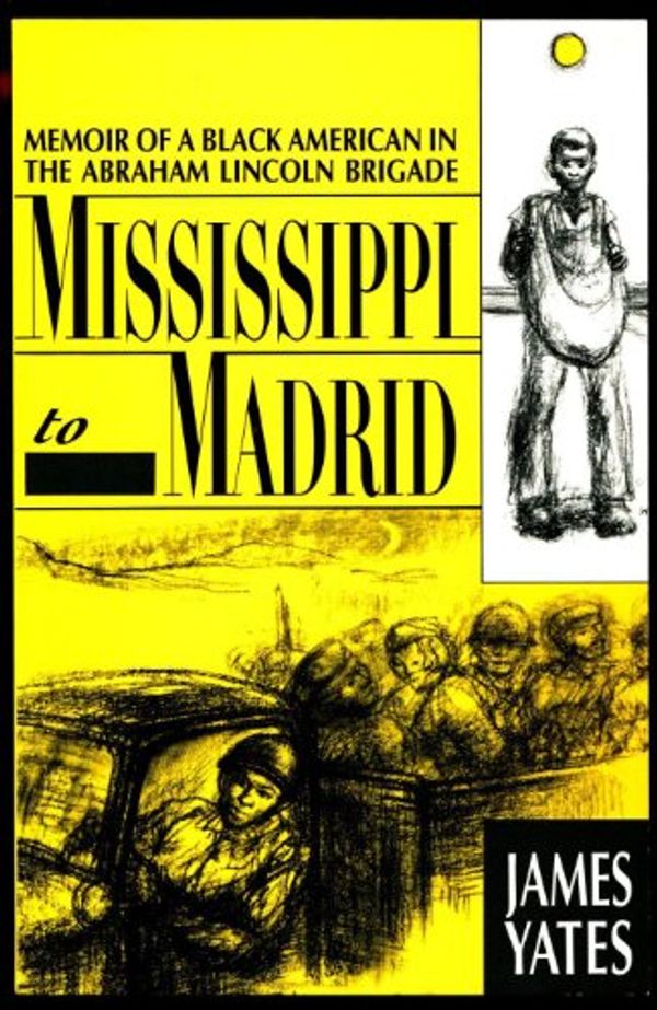 Cover Art for 9780940880207, Mississippi to Madrid: Memoir of a Black American in the Abraham Lincoln Brigade by James Yates