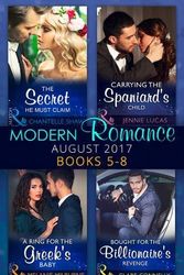 Cover Art for 9780263933918, Modern Romance Collection August 2017: Books 5 -8The Secret He Must Claim / Carrying the Spaniar... by Chantelle Shaw, Jennie Lucas, Melanie Milburne, Clare Connelly