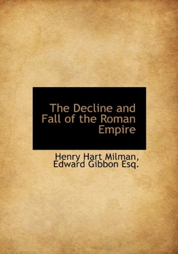 Cover Art for 9781116979916, The Decline and Fall of the Roman Empire by Henry Hart Milman