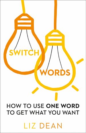 Cover Art for 9780008144234, Switchwords: How to Use One Word to Get What You Want by Liz Dean