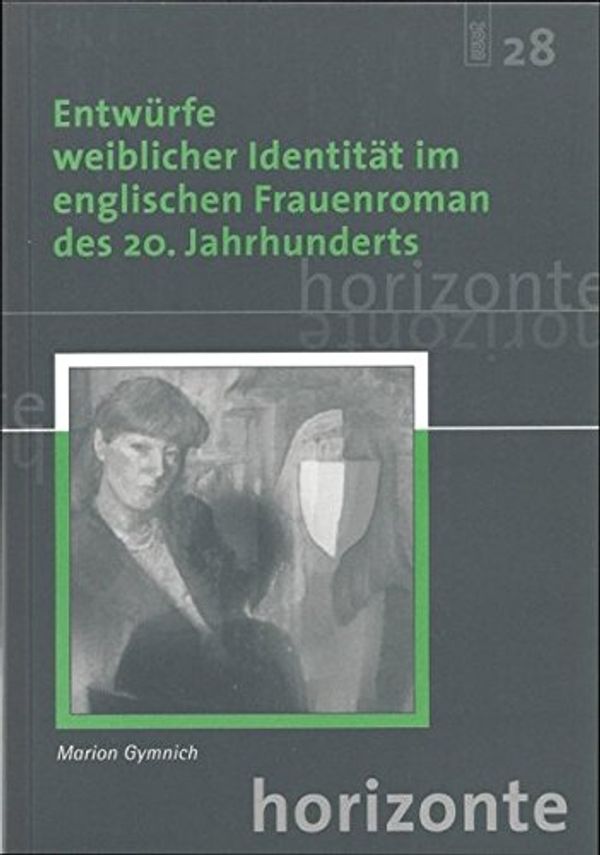 Cover Art for 9783884764275, Entwürfe weiblicher Identität im englischen Frauenroman des 20. Jahrhunderts (Horizonte) by Marion Gymnich