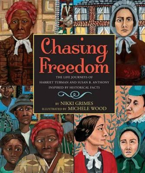 Cover Art for 9780439793384, Chasing Freedom: The Life Journeys of Harriet Tubman and Susan B. Anthony, Inspired by Historical Facts by Nikki Grimes