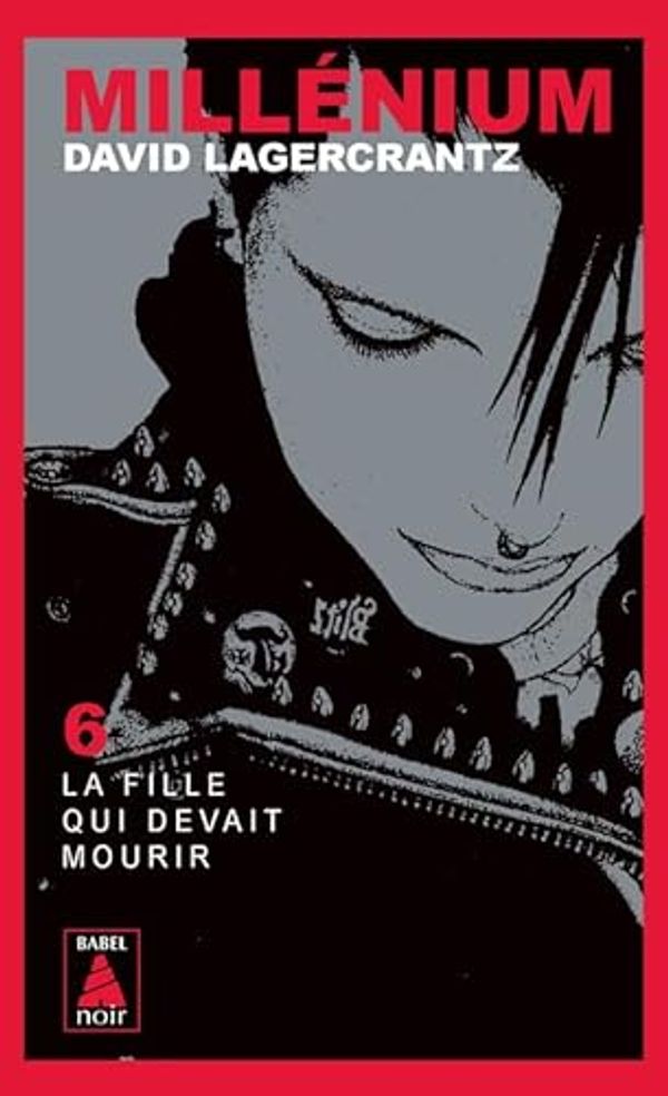 Cover Art for 9782330149987, MILLÉNIUM T.06 : LA FILLE QUI DEVAIT MOURIR by David Lagercrantz