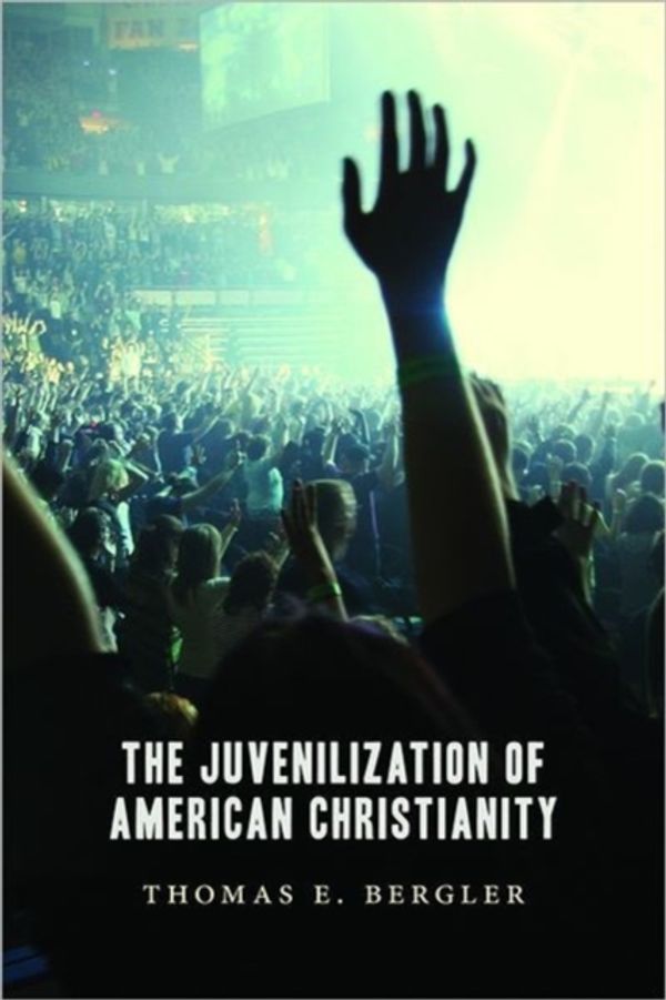 Cover Art for 9780802866844, The Juvenilization of American Christianity by Thomas Bergler