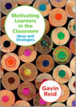 Cover Art for 9781412930970, Motivating Learners in the Classroom by Gavin Reid