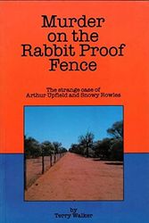 Cover Art for 9780859051897, Murder on the Rabbit Proof Fence - the Strange Story of Snowy Rowles and Arthur Upfield by Terry Walker