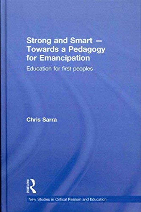 Cover Art for 9780203093191, Strong and smart - towards a pedagogy for emancipation : education for first peoples by Chris Sarra