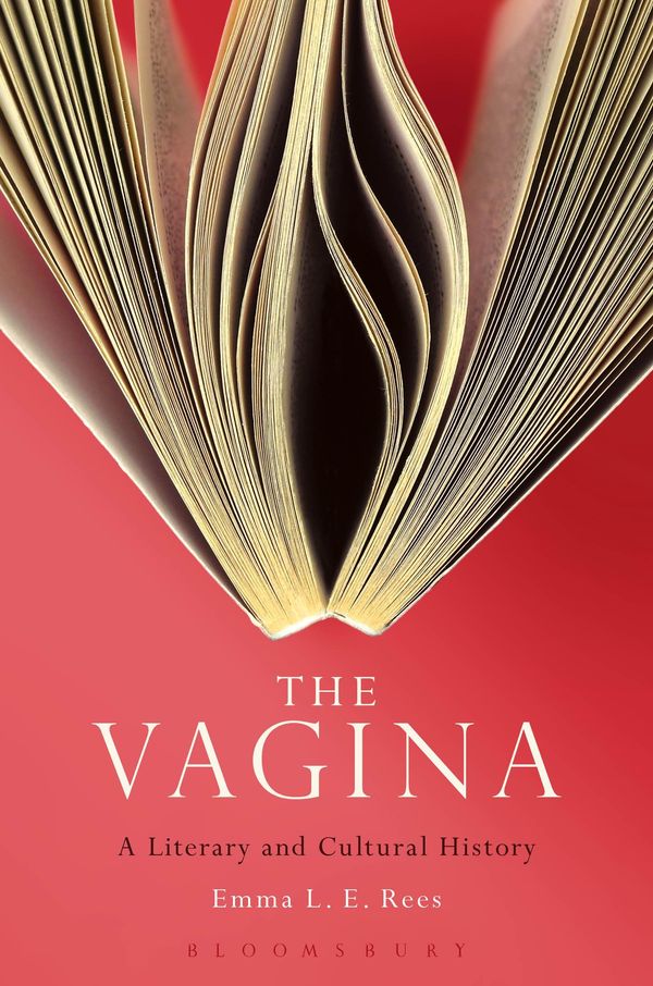 Cover Art for 9781623560669, The Vagina: A Literary and Cultural History by Emma L. E. Rees