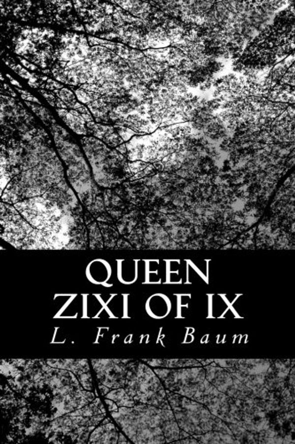 Cover Art for 9781478143260, Queen Zixi of Ix by L. Frank Baum