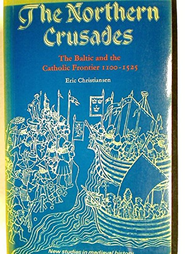Cover Art for 9780333263952, Northern Crusades, the Baltic and the Catholic Frontier, 1100-1525 by Eric Christiansen