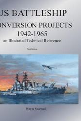 Cover Art for 9781475099508, U.S. Battleship Conversion Projects 1942-1965 by Wayne Scarpaci
