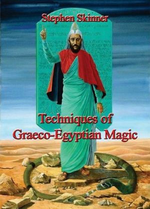 Cover Art for 9780956828569, Techniques of Graeco-Egyptian Magic by Stephen Skinner