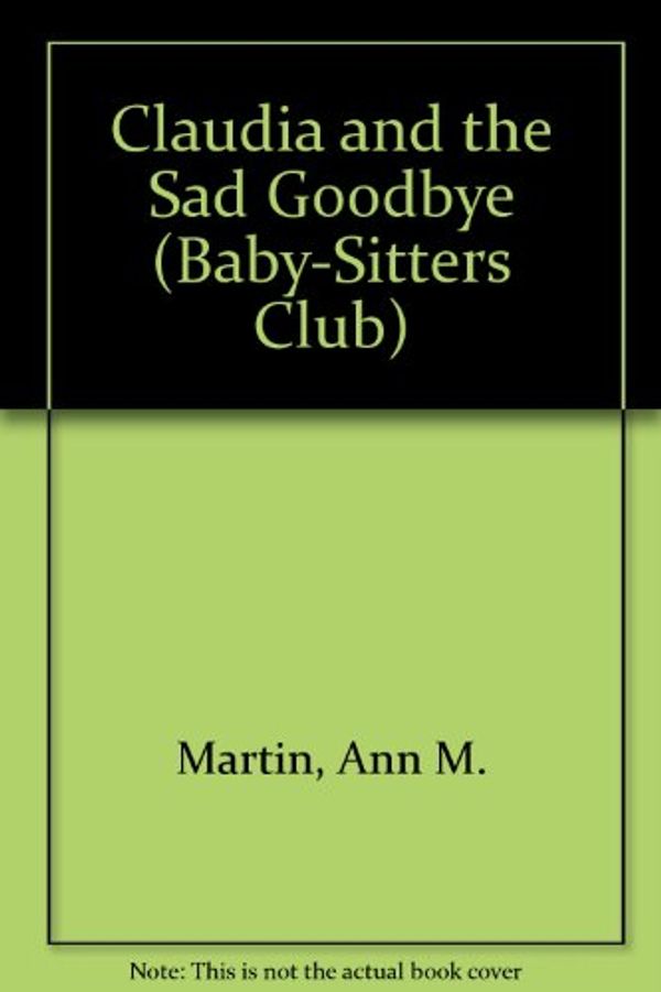 Cover Art for 9780606041874, Claudia and the Sad Goodbye by Ann M. Martin
