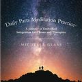 Cover Art for 9780998065113, Daily Parts Meditation Practice©: A Journey of Embodied Integration for Clients and Therapists by Michelle Glass