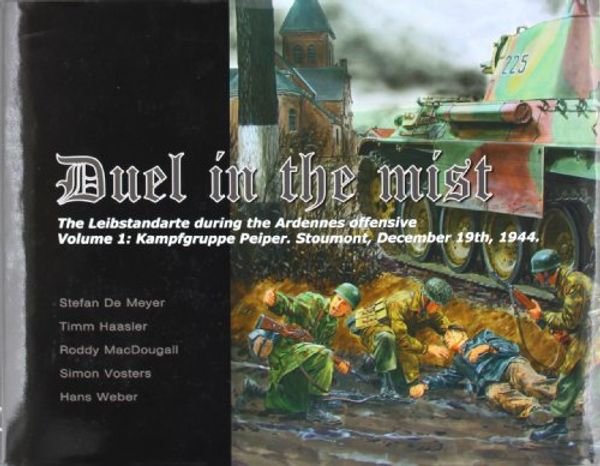 Cover Art for 9780955541308, Duel in the Mist: Kampfgruppe Peiper, Stoumont, December 19th, 1944 v. 1 by Haasler Meyer