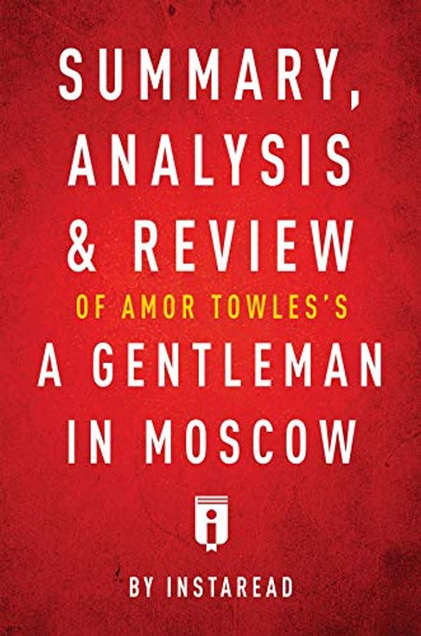 Cover Art for B07NZFWC8Q, Summary, Analysis & Review of Amor Towles's A Gentleman in Moscow by Instaread by Instaread Summaries