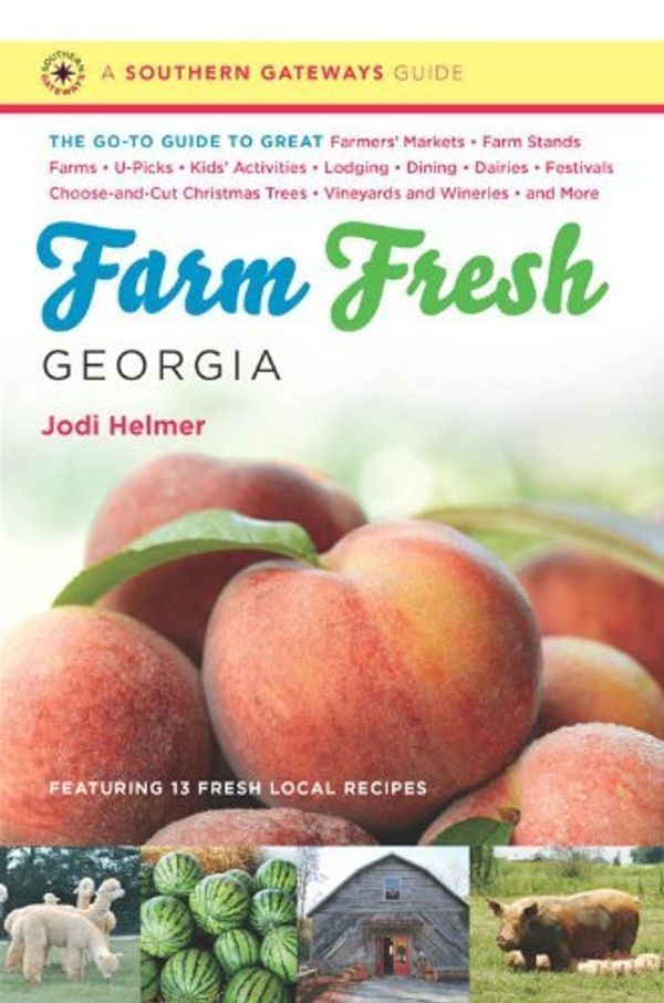 Cover Art for B00RWSSFGY, By Jodi Helmer Farm Fresh Georgia: The Go-To Guide to Great Farmers' Markets, Farm Stands, Farms, U-Picks, Kids' Ac (1st First Edition) [Paperback] by 