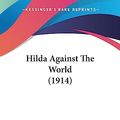 Cover Art for 9781436870320, Hilda Against the World (1914) by Victoria Cross
