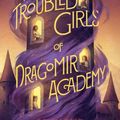 Cover Art for 9780062275134, The Troubled Girls of Dragomir Academy by Anne Ursu