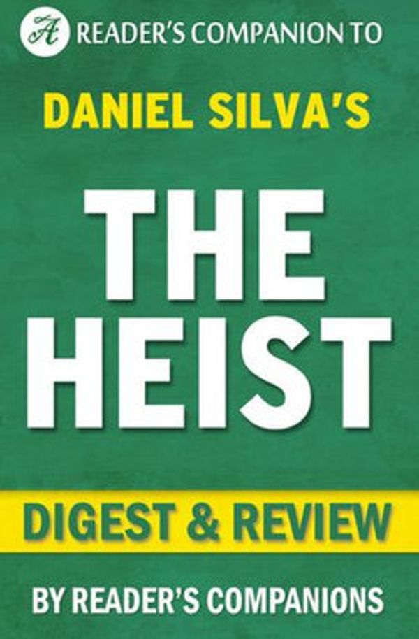 Cover Art for 9781533791368, The Heist: By Daniel Silva Digest & Review by Reader's Companions