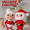 Cover Art for B098P17FR2, Amigurumi Christmas: 20 super-cute kawaii crochet projects for the festive season by Hicks, Sarah-Jane