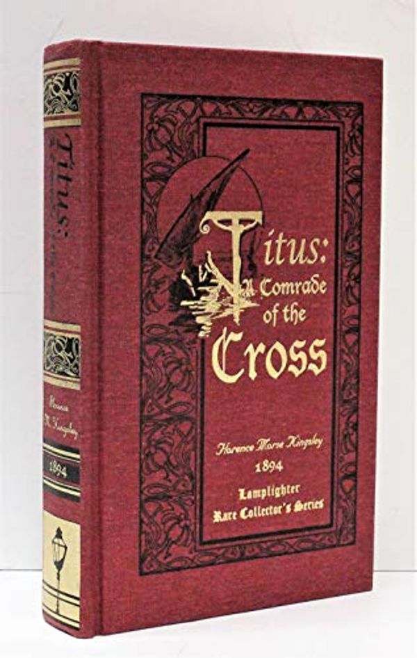 Cover Art for 9781584740025, Titus: A Comrade of the Cross (Rare Collector's Series) by Florence Morse Kingsley